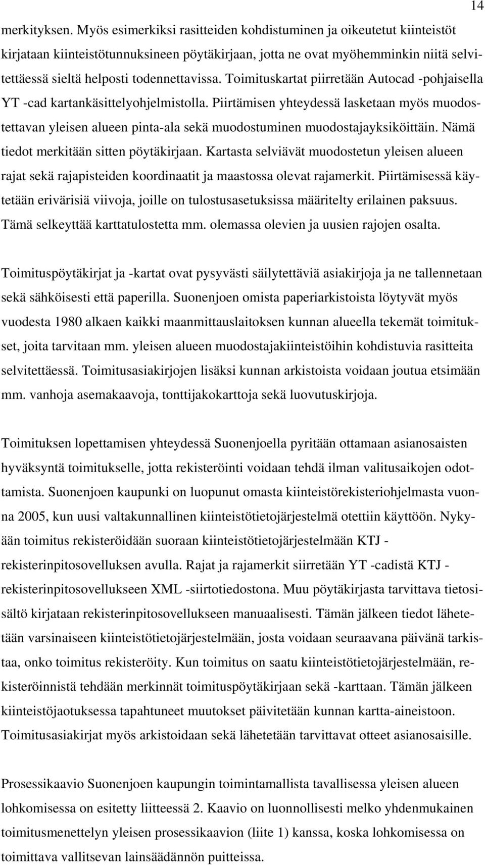 Toimituskartat piirretään Autocad -pohjaisella YT -cad kartankäsittelyohjelmistolla.