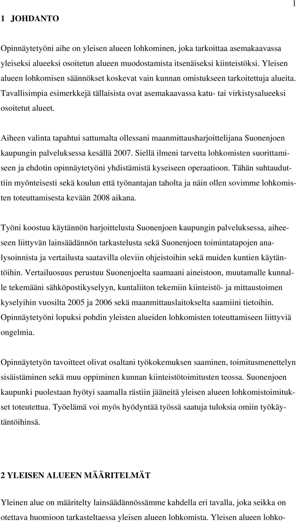 Aiheen valinta tapahtui sattumalta ollessani maanmittausharjoittelijana Suonenjoen kaupungin palveluksessa kesällä 2007.