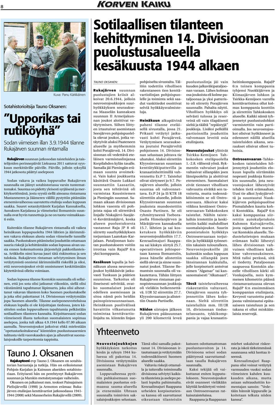 Päiville, jolloin syksyllä 1944 jatkosota päättyi aselepoon Sodan vakava ja vaikea loppuvaihe Rukajärven suunnalla on jäänyt sotahistoriassa varsin tuntemattomaksi.