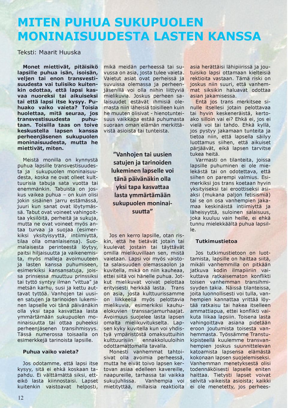Toisilla taas on toive keskustella lapsen kanssa perheenjäsenen sukupuolen moninaisuudesta, mutta he miettivät, miten.