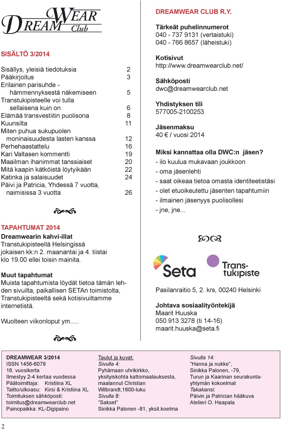 Kuunsilta 11 Miten puhua sukupuolen moninaisuudesta lasten kanssa 12 Perhehaastattelu 16 Kari Valtasen kommentti 19 Maailman ihanimmat tanssiaiset 20 Mitä kaapin kätköistä löytyikään 22 Katinka ja