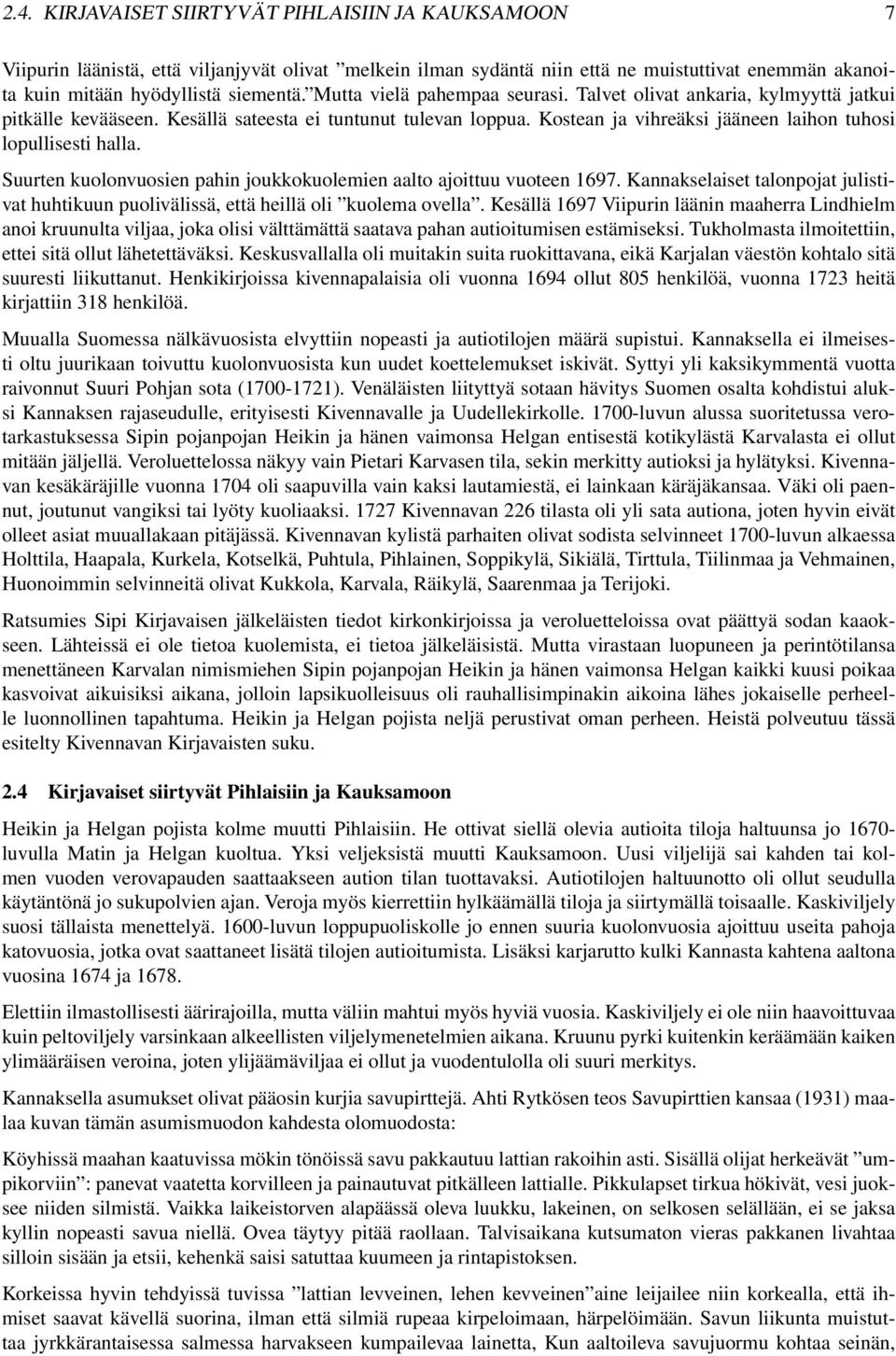 Suurten kuolonvuosien pahin joukkokuolemien aalto ajoittuu vuoteen 1697. Kannakselaiset talonpojat julistivat huhtikuun puolivälissä, että heillä oli kuolema ovella.