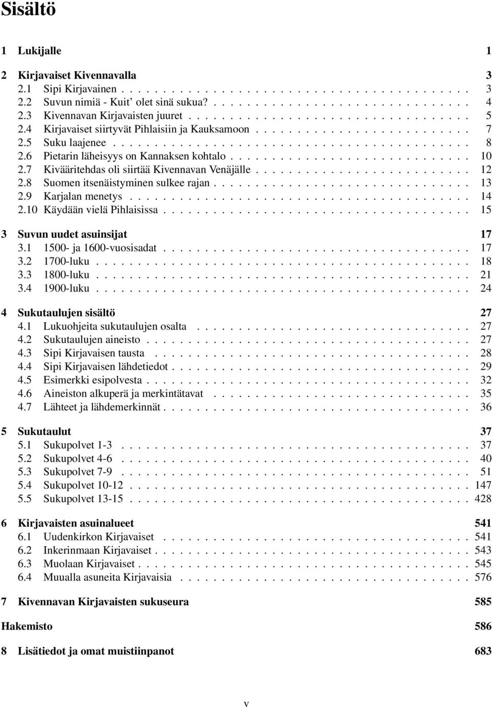 6 Pietarin läheisyys on Kannaksen kohtalo............................. 10 2.7 Kivääritehdas oli siirtää Kivennavan Venäjälle.......................... 12 2.8 Suomen itsenäistyminen sulkee rajan............................... 13 2.