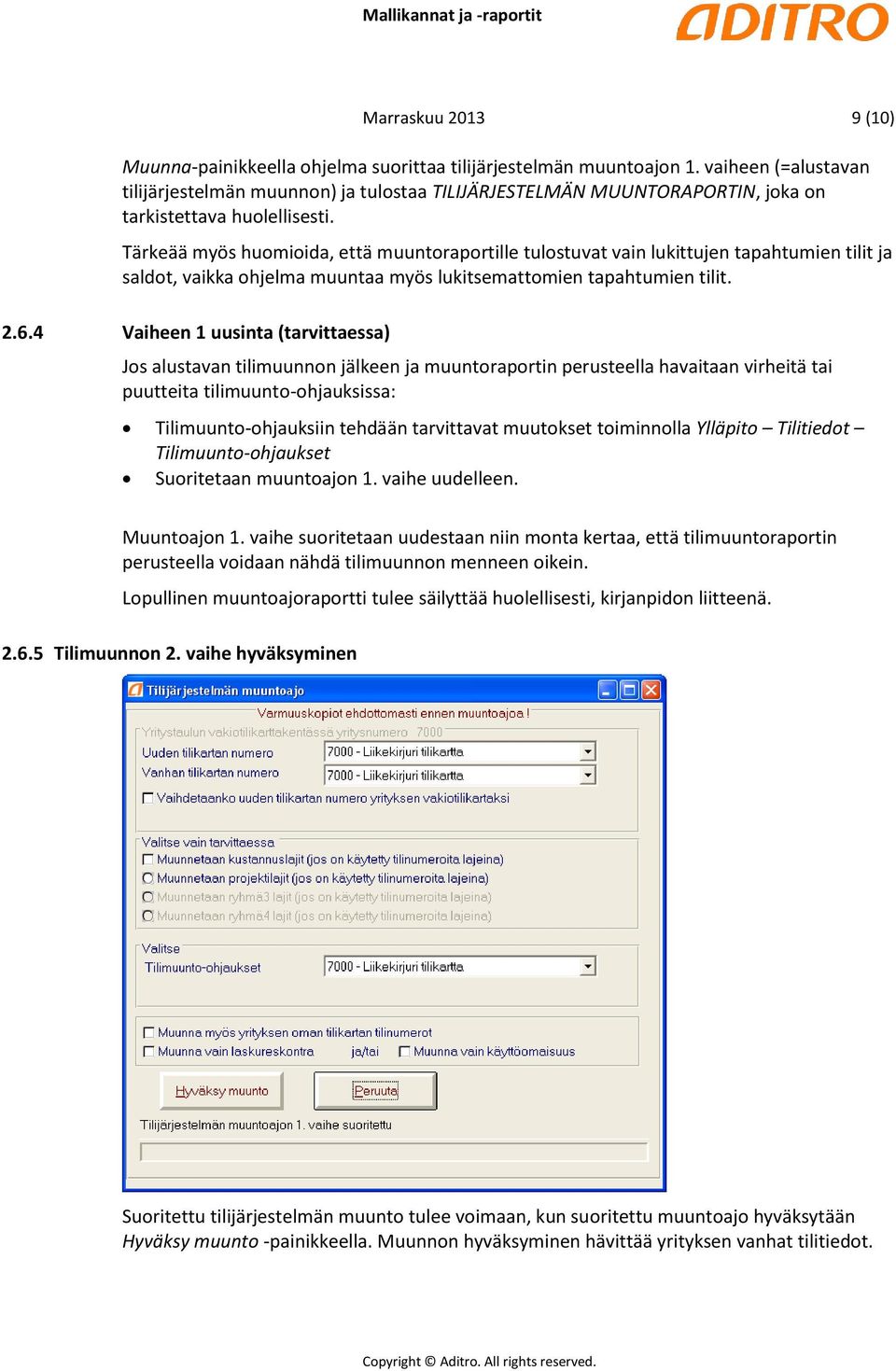 Tärkeää myös huomioida, että muuntoraportille tulostuvat vain lukittujen tapahtumien tilit ja saldot, vaikka ohjelma muuntaa myös lukitsemattomien tapahtumien tilit. 2.6.