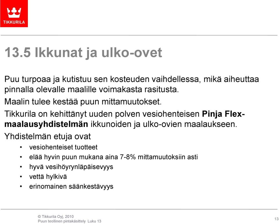 Tikkurila on kehittänyt uuden polven vesiohenteisen Pinja Flexmaalausyhdistelmän ikkunoiden ja ulko-ovien maalaukseen.