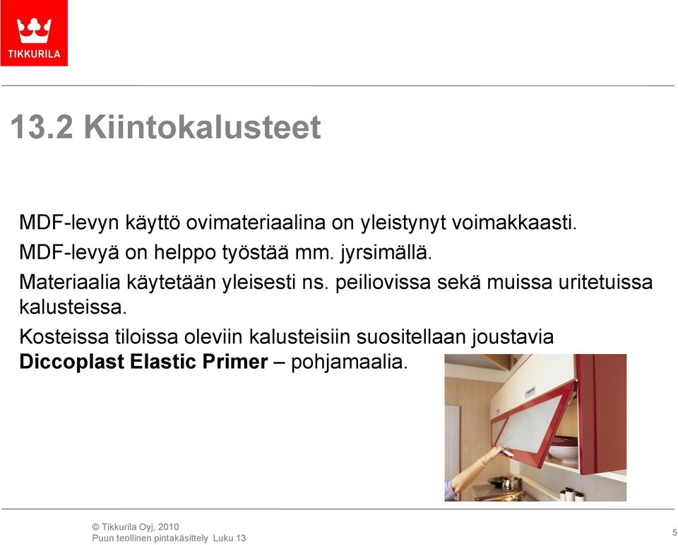 Materiaalia käytetään yleisesti ns.