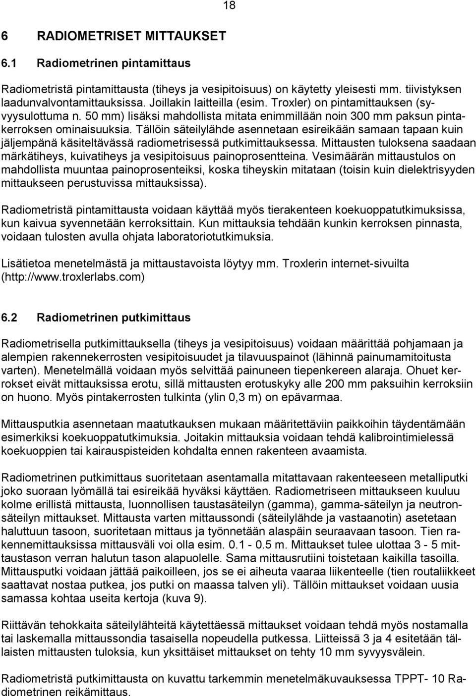 0 0 2 4 6 8 10 12 14 16 18 20 22 24 26 28 30 Tilavuuspaino, kn/m 3, Vesipitoisuus, paino-% Kuva 9. Esimerkki routaantuneen koetierakenteen radiometrisen reikämittauksen tulkituista tuloksista.