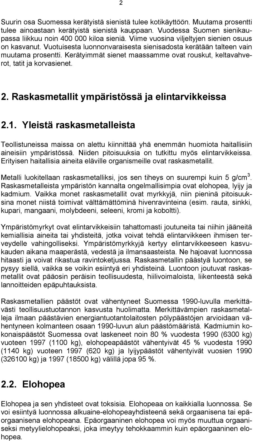 Kerätyimmät sienet maassamme ovat rouskut, keltavahverot, tatit ja korvasienet. 2. Raskasmetallit ympäristössä ja elintarvikkeissa 2.1.