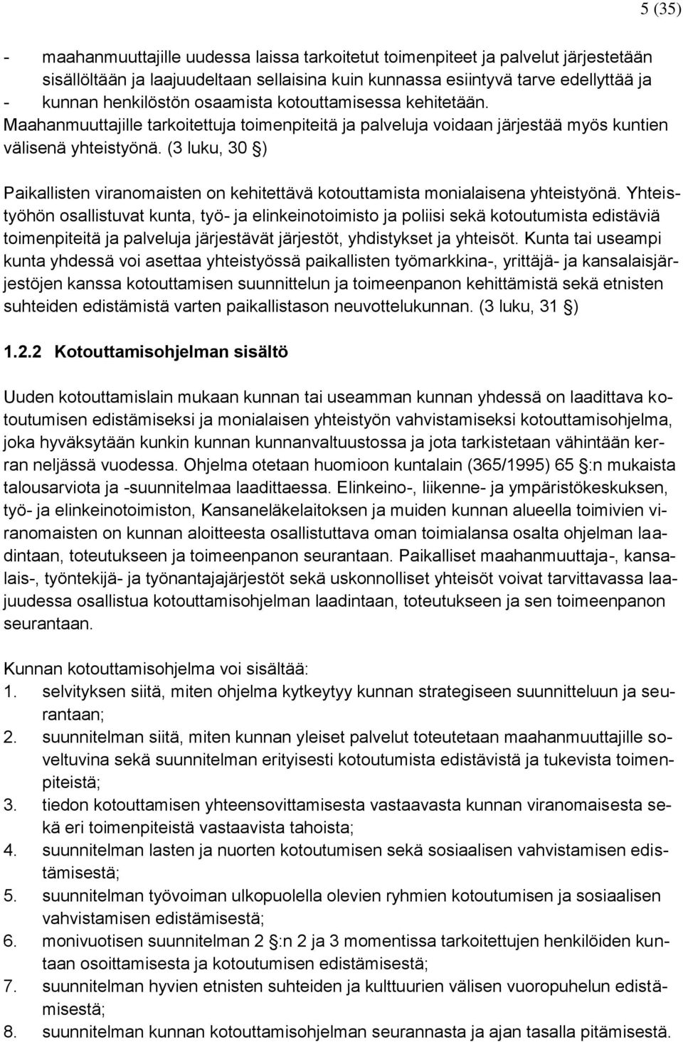 (3 luku, 30 ) Paikallisten viranomaisten on kehitettävä kotouttamista monialaisena yhteistyönä.