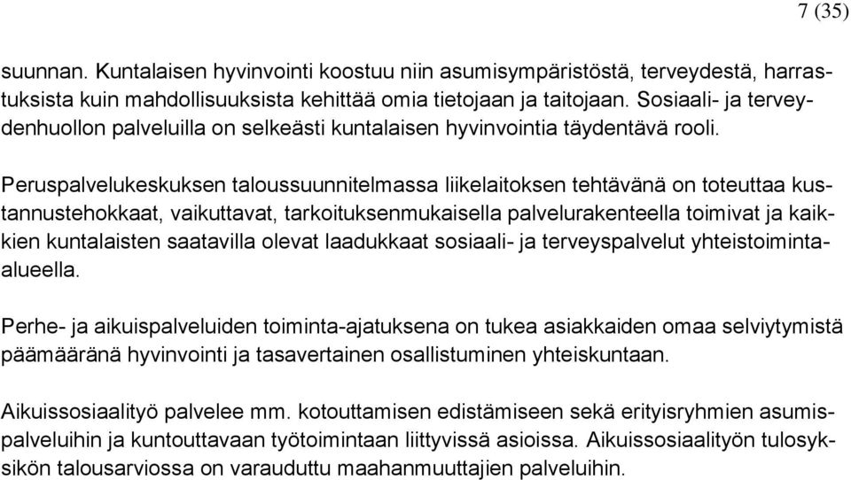 Peruspalvelukeskuksen taloussuunnitelmassa liikelaitoksen tehtävänä on toteuttaa kustannustehokkaat, vaikuttavat, tarkoituksenmukaisella palvelurakenteella toimivat ja kaikkien kuntalaisten