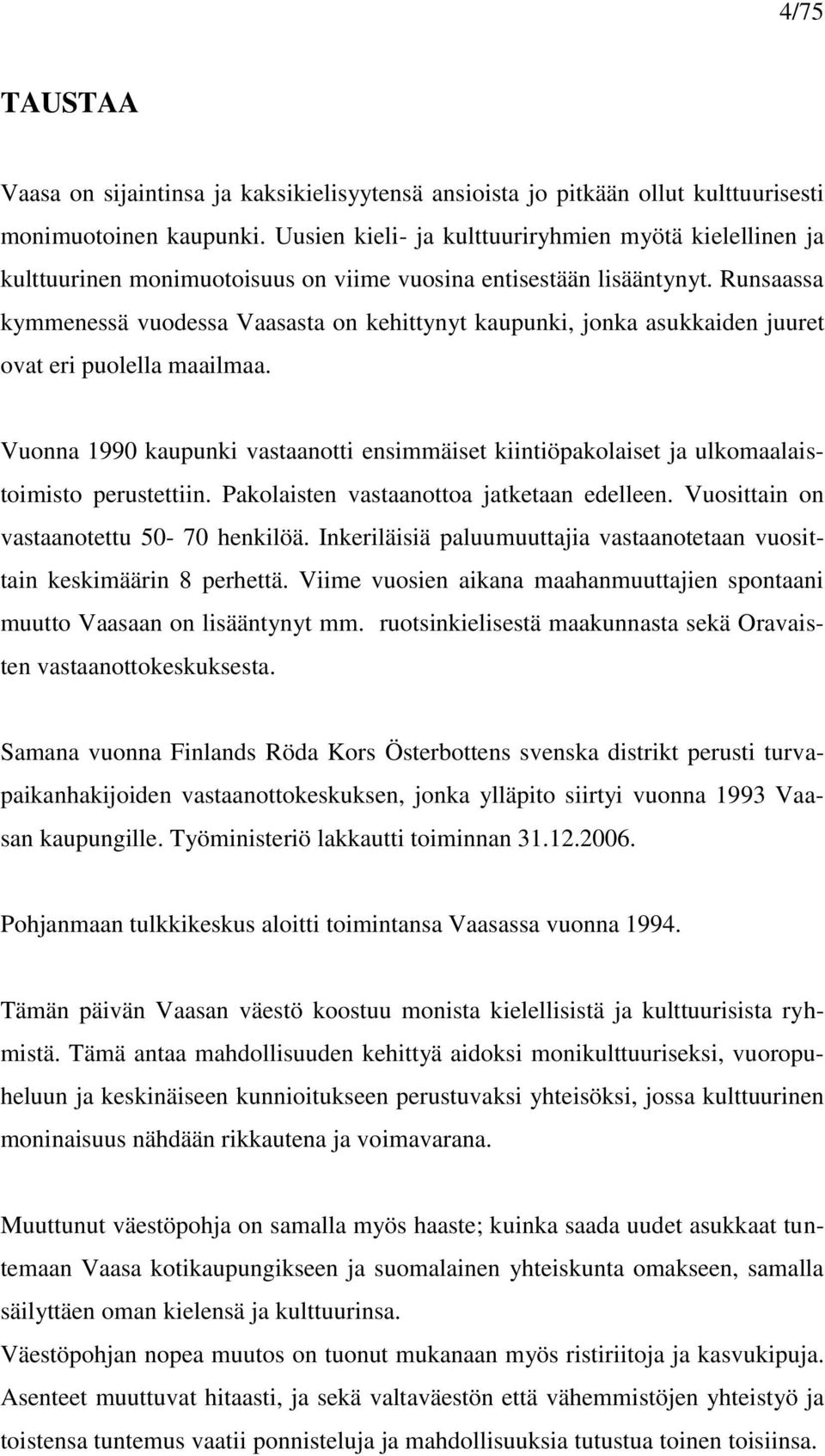 Runsaassa kymmenessä vuodessa Vaasasta on kehittynyt kaupunki, jonka asukkaiden juuret ovat eri puolella maailmaa.