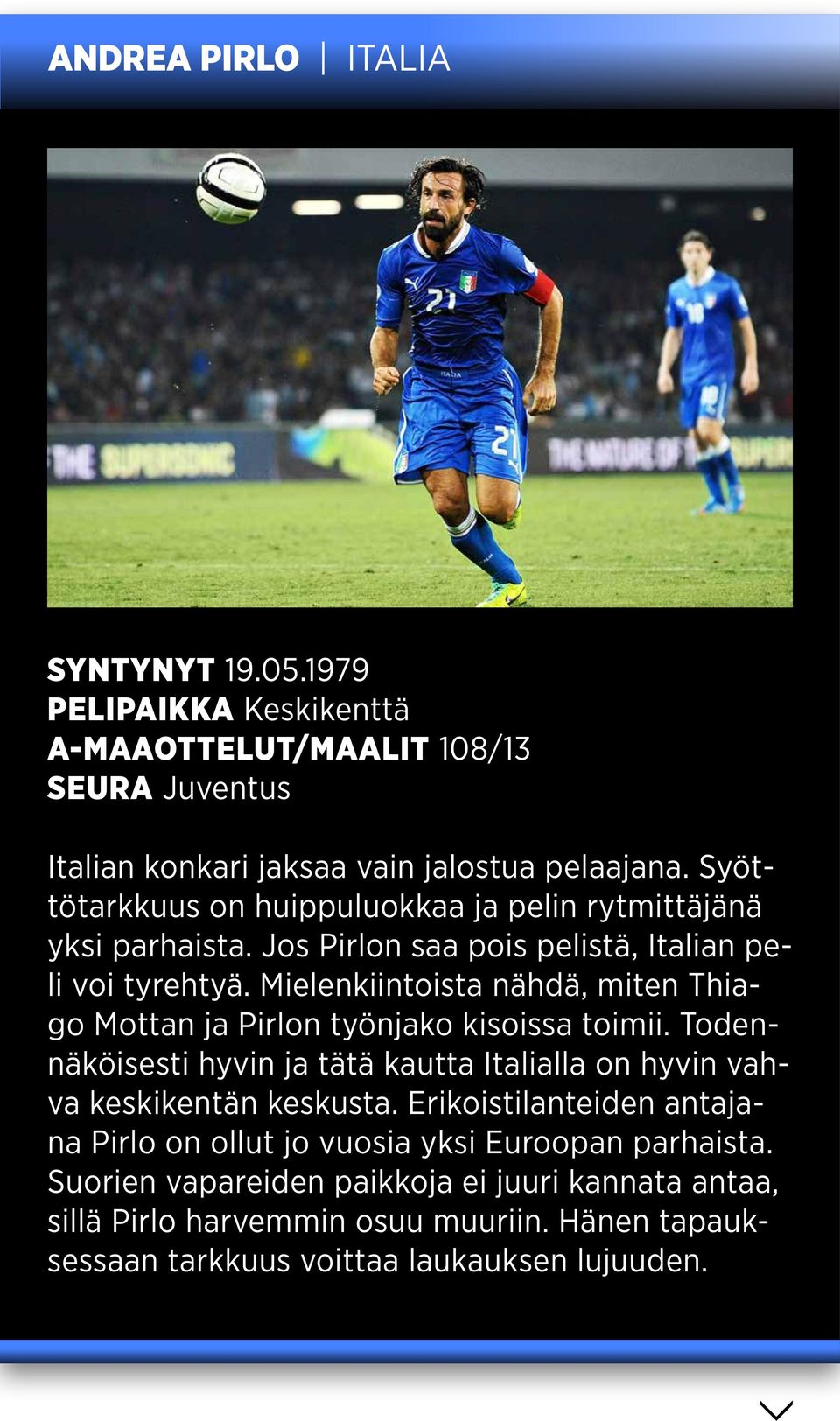 Mielenkiintoista nähdä, miten Thiago Mottan ja Pirlon työnjako kisoissa toimii. Todennäköisesti hyvin ja tätä kautta Italialla on hyvin vahva keskikentän keskusta.