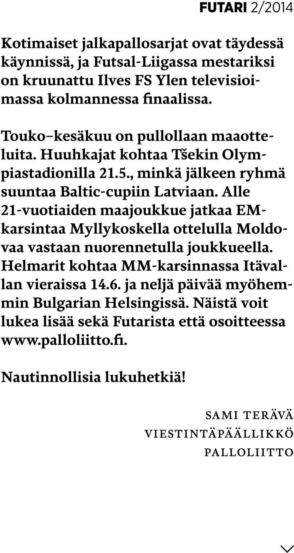 Alle 21-vuotiaiden maajoukkue jatkaa EMkarsintaa Myllykoskella ottelulla Moldovaa vastaan nuorennetulla joukkueella.