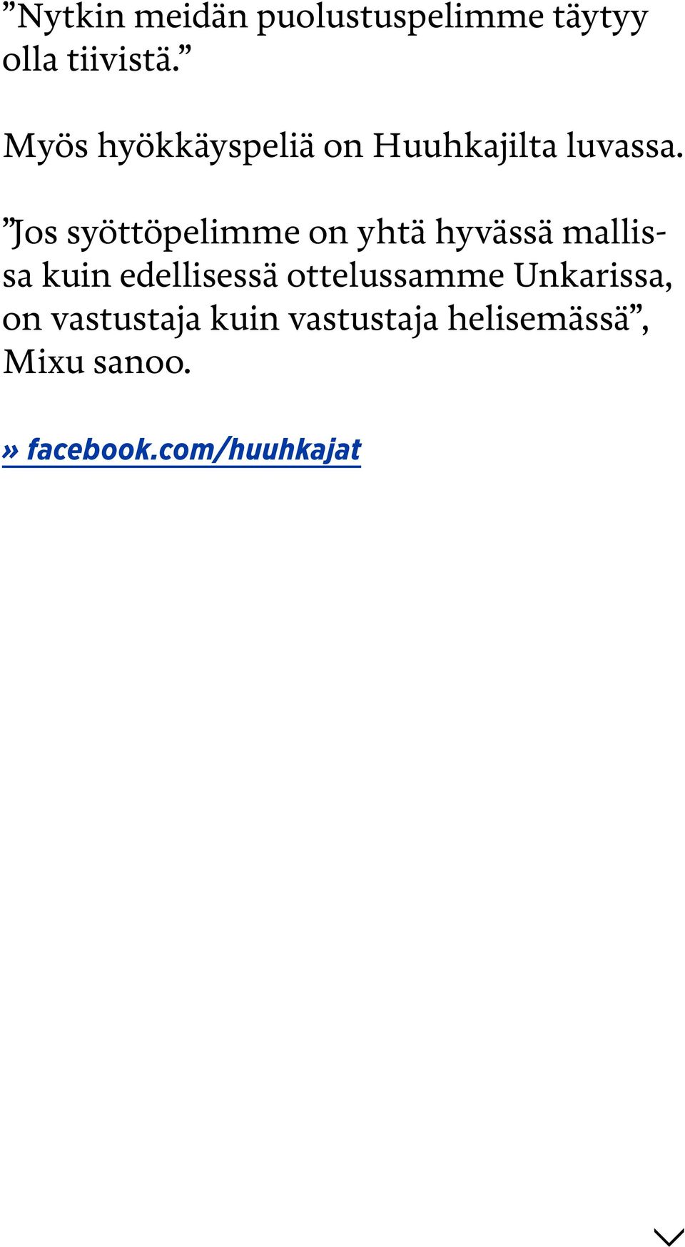 Jos syöttöpelimme on yhtä hyvässä mallissa kuin edellisessä