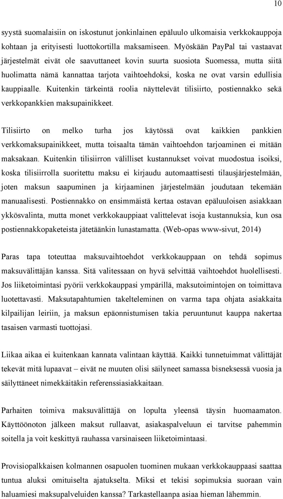 kauppiaalle. Kuitenkin tärkeintä roolia näyttelevät tilisiirto, postiennakko sekä verkkopankkien maksupainikkeet.