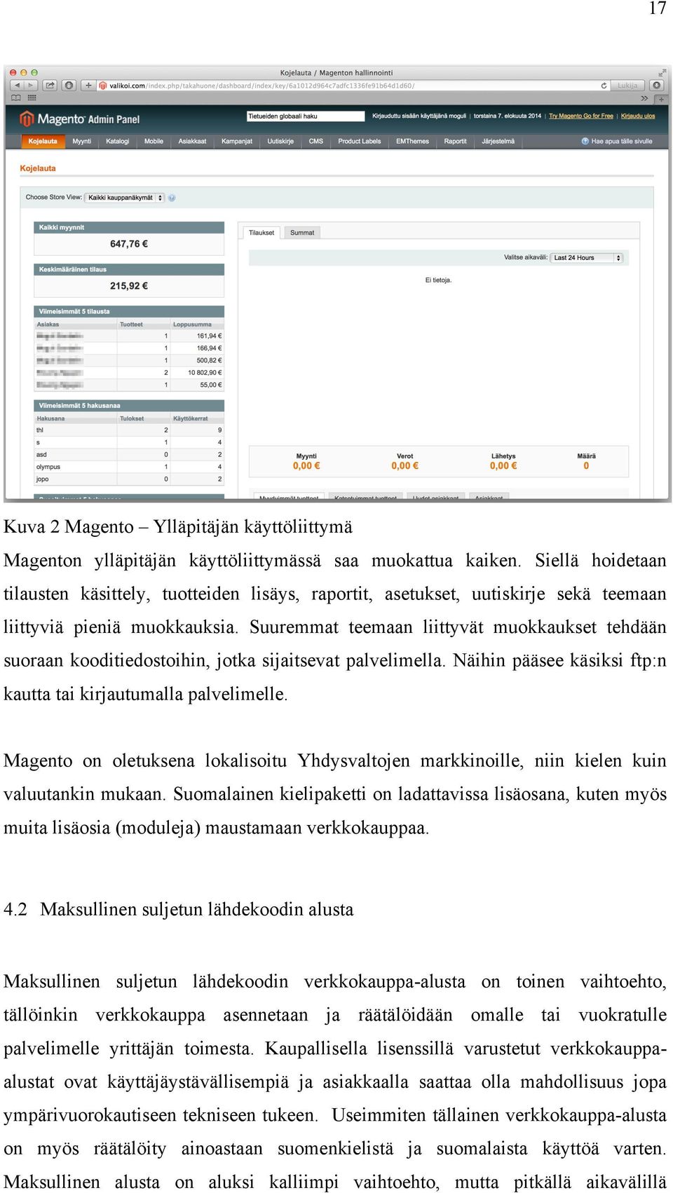 Suuremmat teemaan liittyvät muokkaukset tehdään suoraan kooditiedostoihin, jotka sijaitsevat palvelimella. Näihin pääsee käsiksi ftp:n kautta tai kirjautumalla palvelimelle.