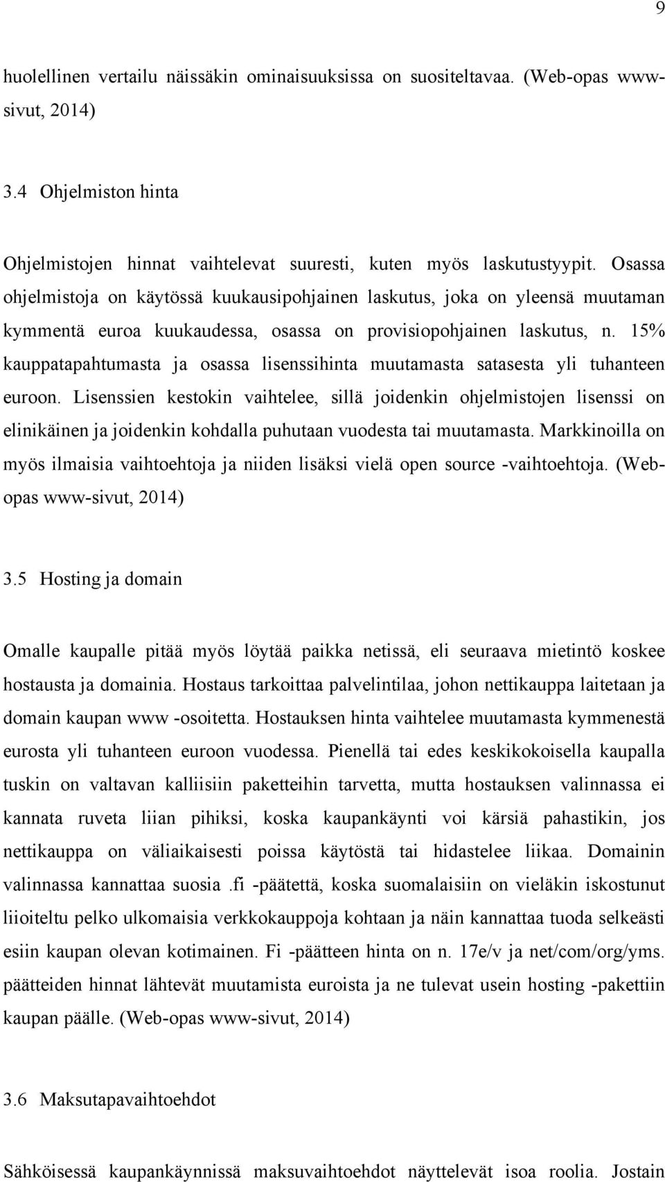 15% kauppatapahtumasta ja osassa lisenssihinta muutamasta satasesta yli tuhanteen euroon.