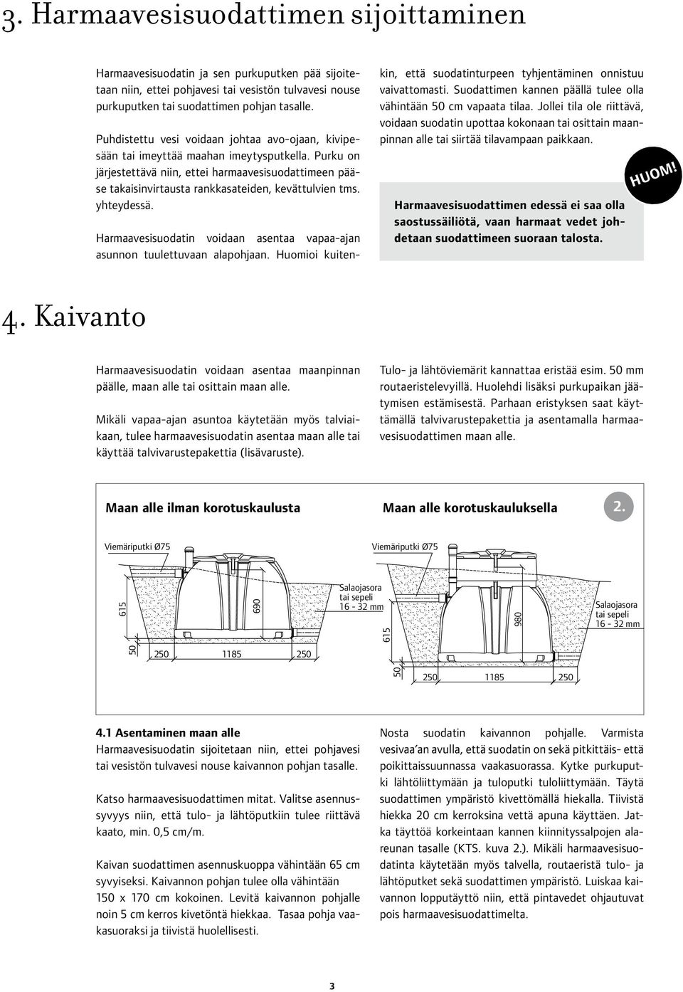 Purku on järjestettävä niin, ettei harmaavesisuodattimeen pääse takaisinvirtausta rankkasateiden, kevättulvien tms. yhteydessä.