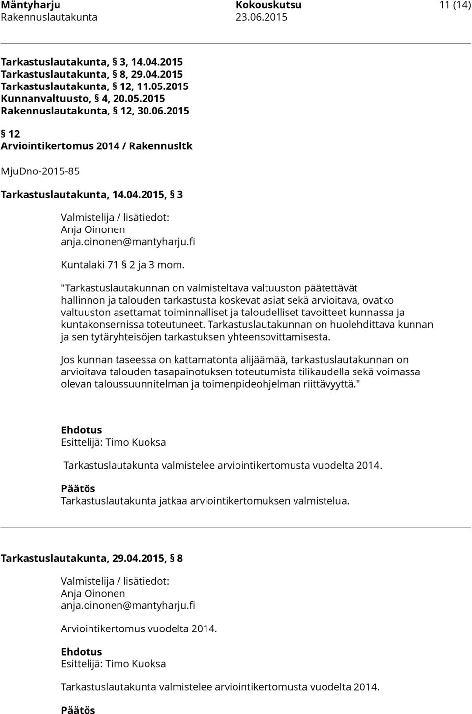 "Tarkastuslautakunnan on valmisteltava valtuuston päätettävät hallinnon ja talouden tarkastusta koskevat asiat sekä arvioitava, ovatko valtuuston asettamat toiminnalliset ja taloudelliset tavoitteet