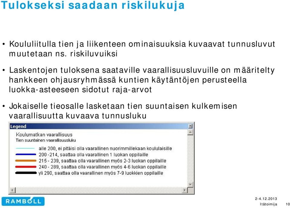 riskiluvuiksi Laskentojen tuloksena saataville vaarallisuusluvuille on määritelty hankkeen