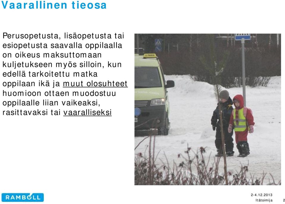 kun edellä tarkoitettu matka oppilaan ikä ja muut olosuhteet huomioon