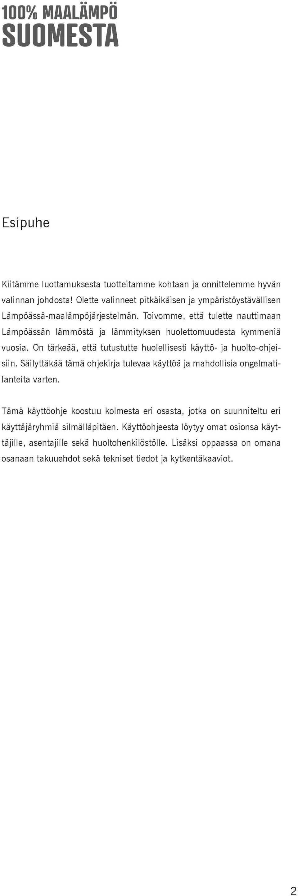 Toivomme, että tulette nauttimaan Lämpöässän lämmöstä ja lämmityksen huolettomuudesta kymmeniä vuosia. On tärkeää, että tutustutte huolellisesti käyttö- ja huolto-ohjeisiin.