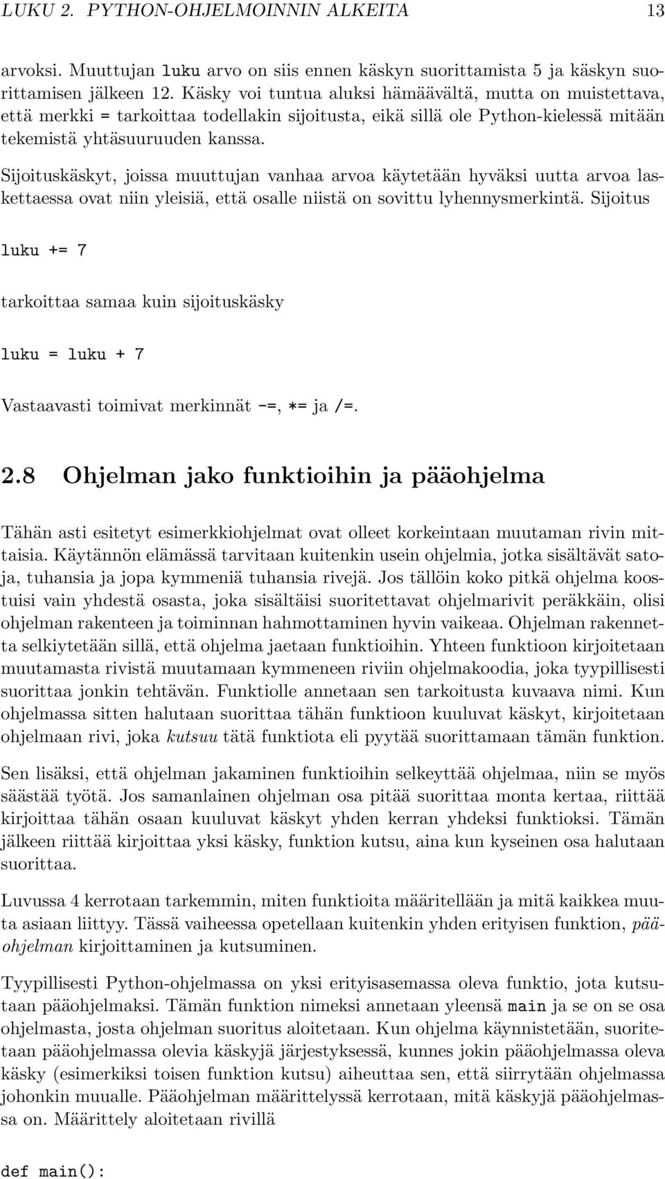 Sĳoituskäskyt, joissa muuttujan vanhaa arvoa käytetään hyväksi uutta arvoa laskettaessa ovat niin yleisiä, että osalle niistä on sovittu lyhennysmerkintä.