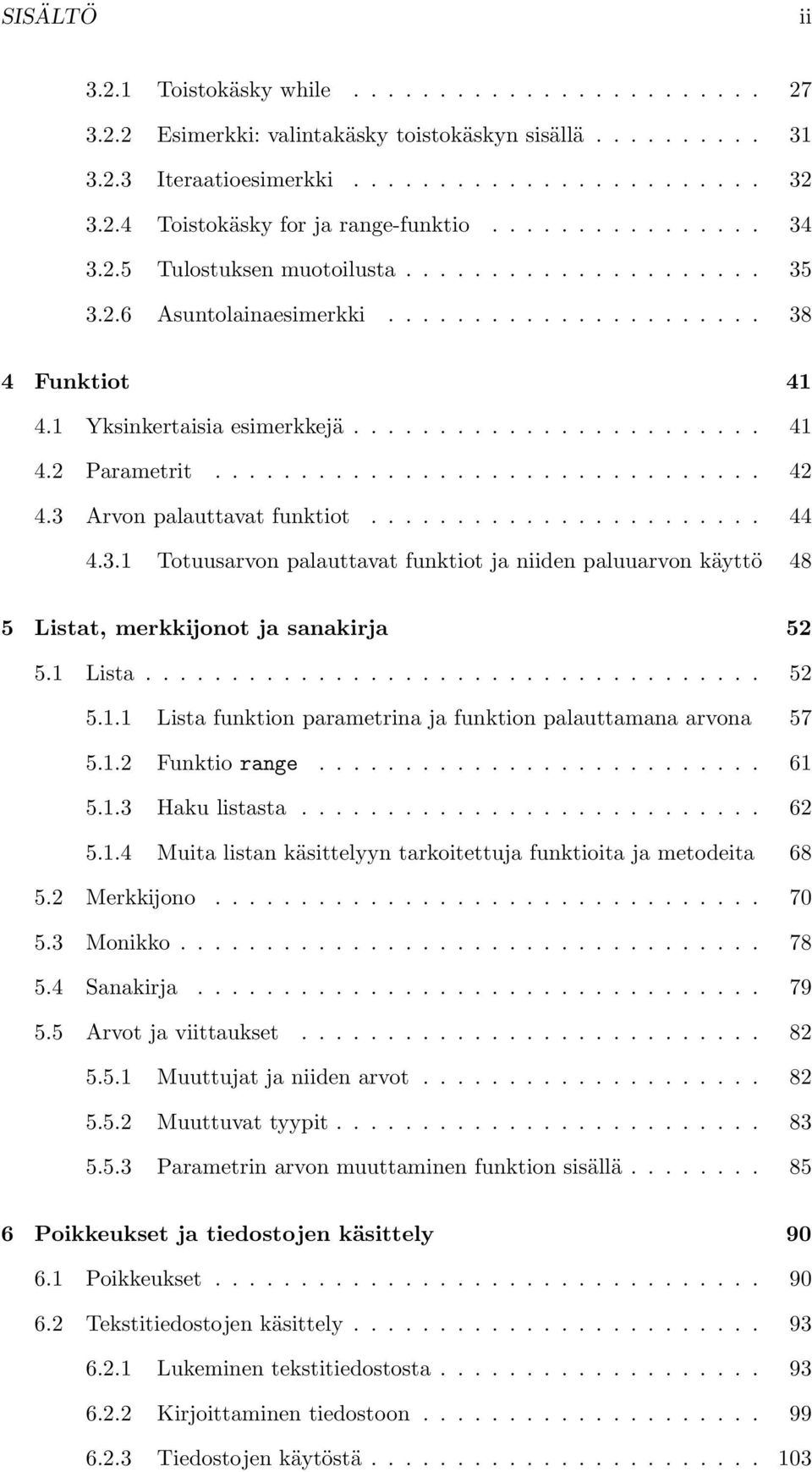 ............................... 42 4.3 Arvon palauttavat funktiot....................... 44 4.3.1 Totuusarvon palauttavat funktiot ja niiden paluuarvon käyttö 48 5 Listat, merkkĳonot ja sanakirja 52 5.