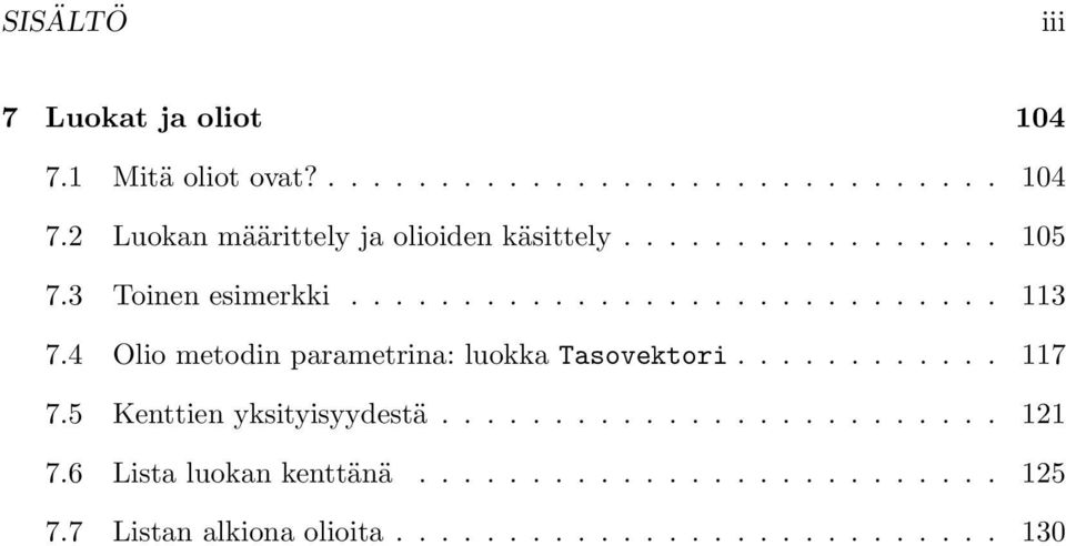 4 Olio metodin parametrina: luokka Tasovektori............ 117 7.5 Kenttien yksityisyydestä......................... 121 7.