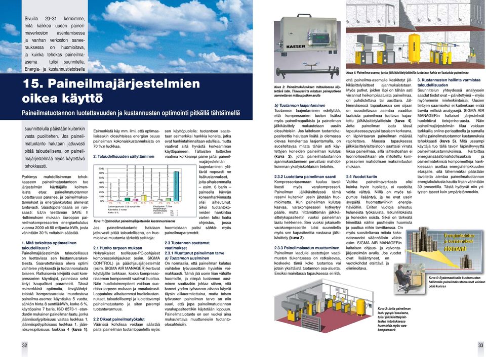 Paineilmajärjestelmien oikea käyttö Paineilmatuotannon luotettavuuden ja kustannusten optimointi pitkällä tähtäimellä suunnittelulla päästään kuitenkin vasta puolitiehen.