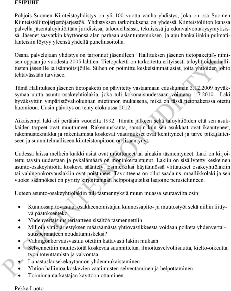 Jäsenet saavatkin käyttöönsä alan parhaan asiantuntemuksen, ja apu hankaliinkin pulmatilanteisiin löytyy yleensä yhdellä puhelinsoitolla.