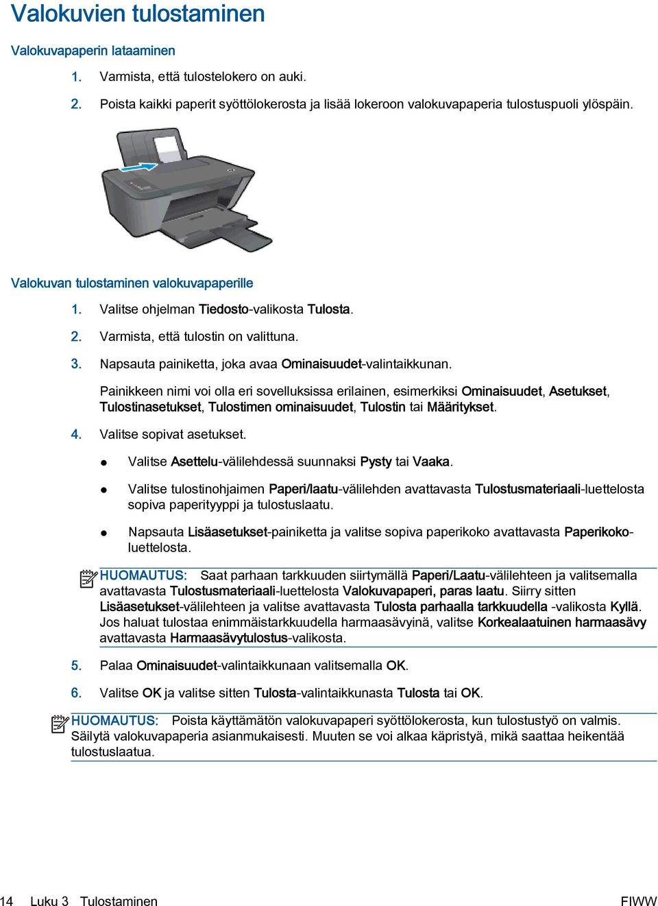 Painikkeen nimi voi olla eri sovelluksissa erilainen, esimerkiksi Ominaisuudet, Asetukset, Tulostinasetukset, Tulostimen ominaisuudet, Tulostin tai Määritykset. 4. Valitse sopivat asetukset.