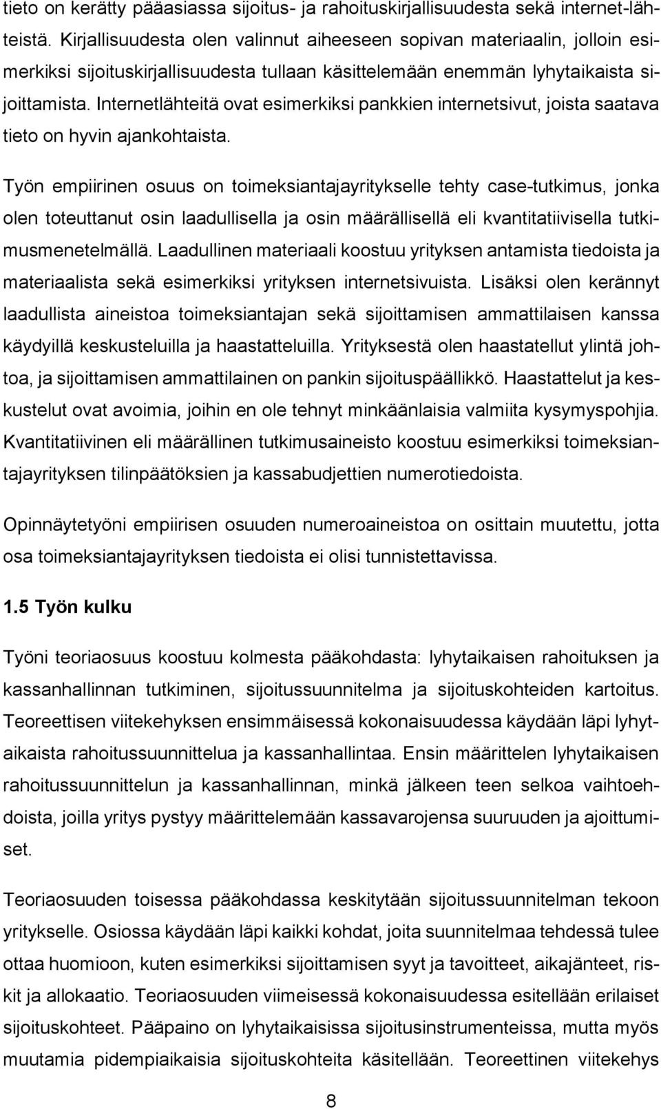 Internetlähteitä ovat esimerkiksi pankkien internetsivut, joista saatava tieto on hyvin ajankohtaista.