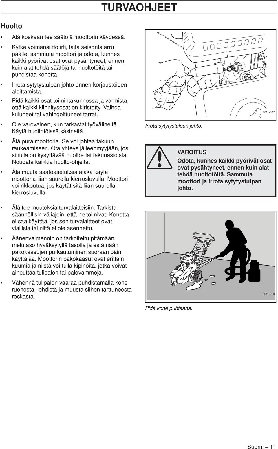 Irrota sytytystulpan johto ennen korjaustöiden aloittamista. Pidä kaikki osat toimintakunnossa ja varmista, että kaikki kiinnitysosat on kiristetty. Vaihda kuluneet tai vahingoittuneet tarrat.