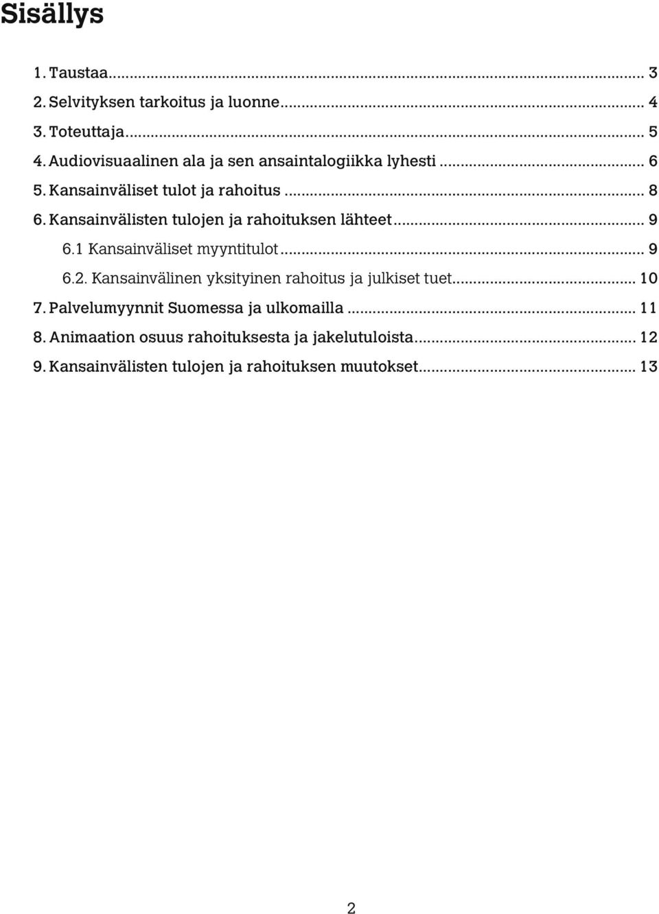 Kansainvälisten tulojen ja rahoituksen lähteet... 9 6.1 Kansainväliset myyntitulot... 9 6.2.