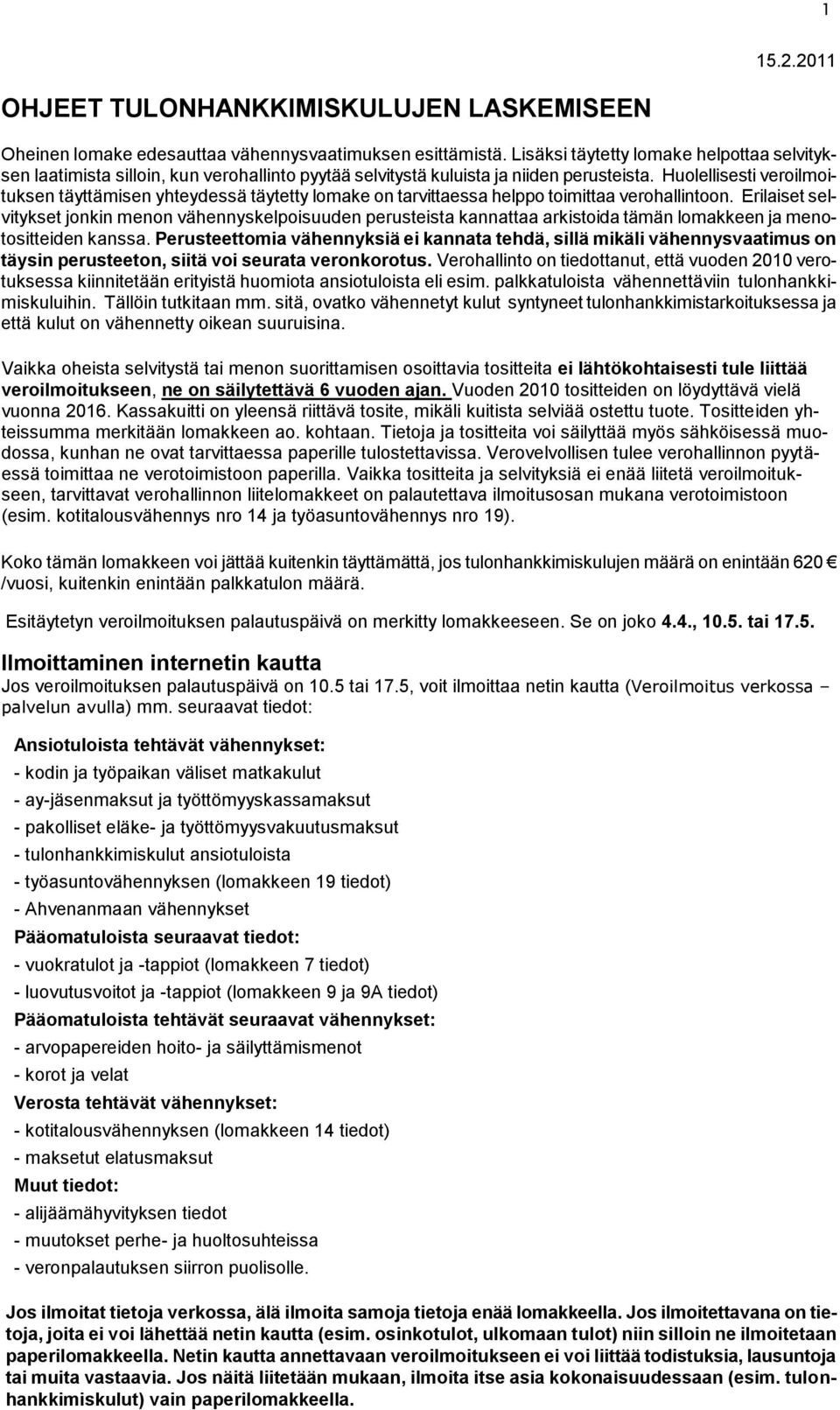 Huolellisesti veroilmoituksen täyttämisen yhteydessä täytetty lomake on tarvittaessa helppo toimittaa verohallintoon.