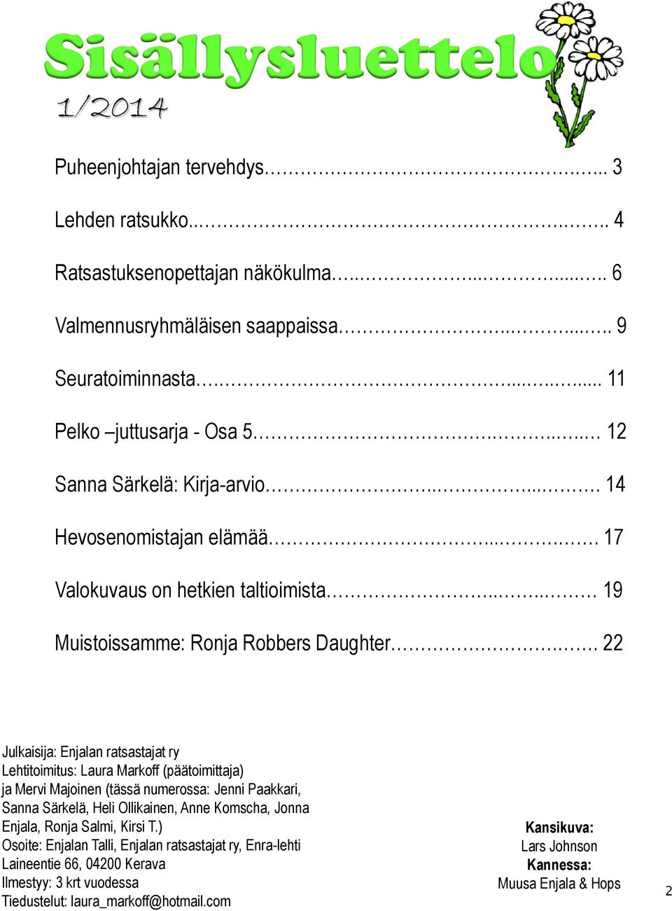 . 22 Julkaisija: Enjalan ratsastajat ry Lehtitoimitus: Laura Markoff (päätoimittaja) ja Mervi Majoinen (tässä numerossa: Jenni Paakkari, Sanna Särkelä, Heli Ollikainen, Anne Komscha, Jonna