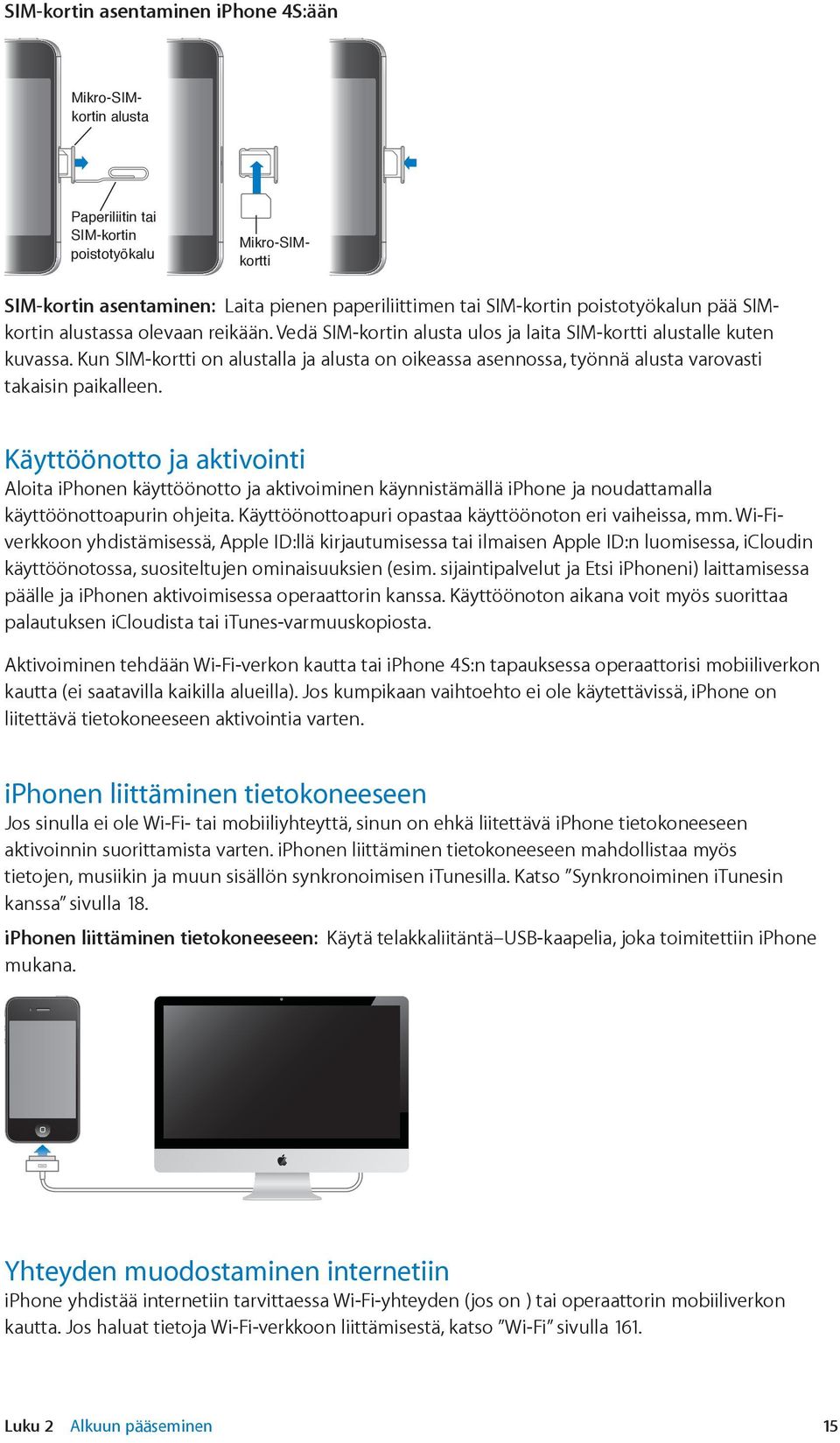 Kun SIM-kortti on alustalla ja alusta on oikeassa asennossa, työnnä alusta varovasti takaisin paikalleen.