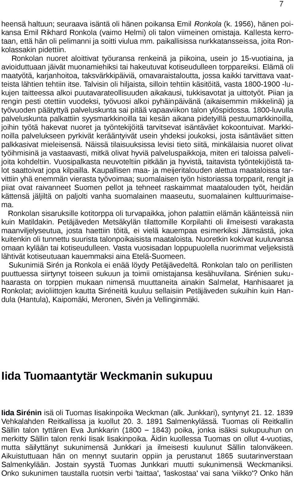 Ronkolan nuoret aloittivat työuransa renkeinä ja piikoina, usein jo 15-vuotiaina, ja avioiduttuaan jäivät muonamiehiksi tai hakeutuvat kotiseudulleen torppareiksi.