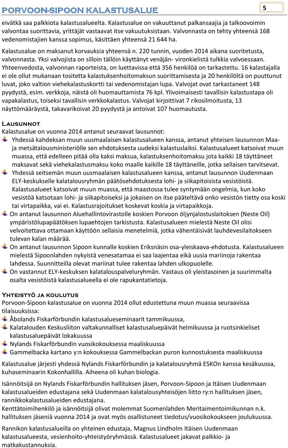 220 tunnin, vuoden 2014 aikana suoritetusta, valvonnasta. Yksi valvojista on silloin tällöin käyttänyt venäjän- vironkielistä tulkkia valvoessaan.