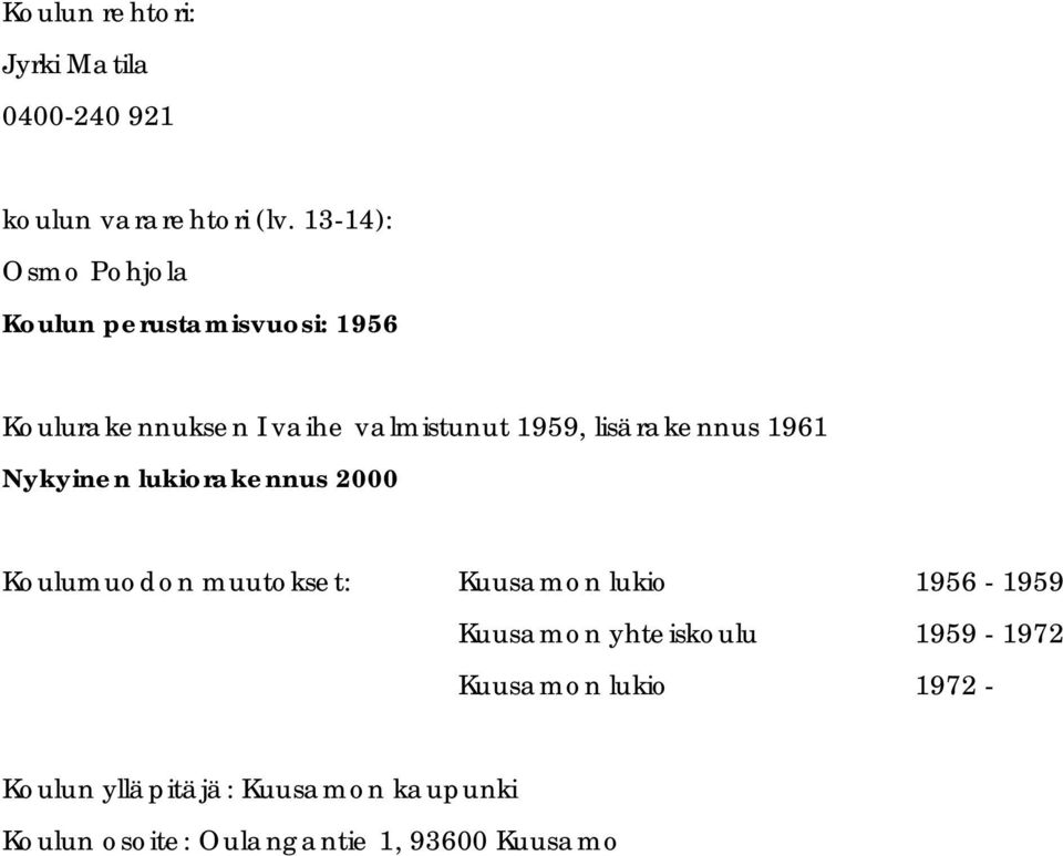 lisärakennus 1961 Nykyinen lukiorakennus 2000 Koulumuodon muutokset: Kuusamon lukio 1956-1959