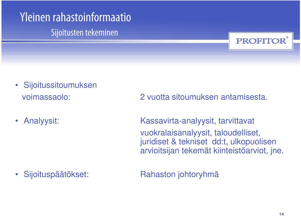 Analyysit: Kassavirta-analyysit, tarvittavat vuokralaisanalyysit, taloudelliset,