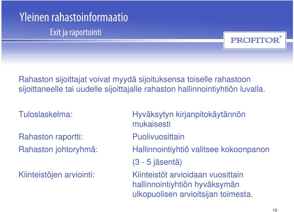 Tuloslaskelma: Rahaston raportti: Rahaston johtoryhmä: Kiinteistöjen arviointi: Hyväksytyn kirjanpitokäytännön mukaisesti