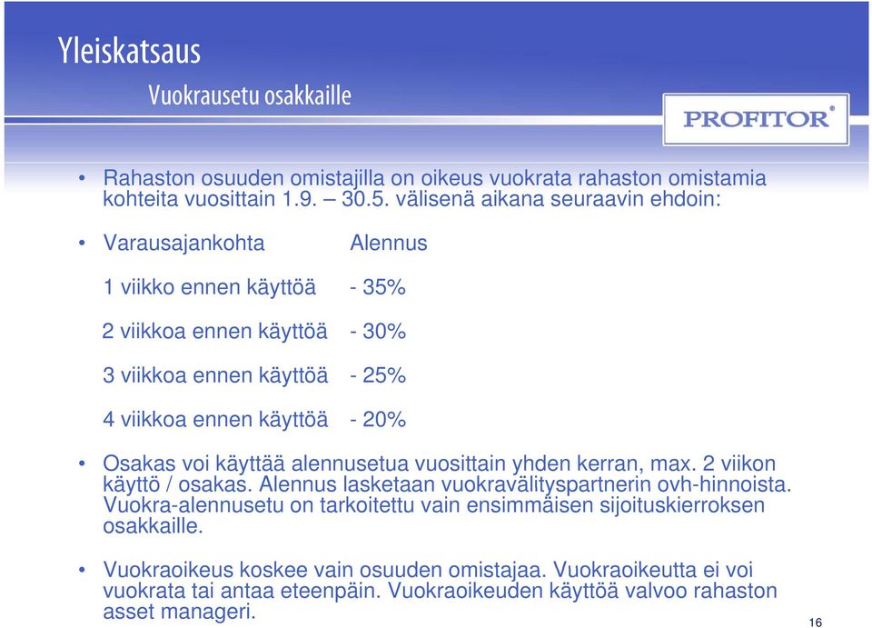 20% Osakas voi käyttää alennusetua vuosittain yhden kerran, max. 2 viikon käyttö / osakas. Alennus lasketaan vuokravälityspartnerin ovh-hinnoista hinnoista.