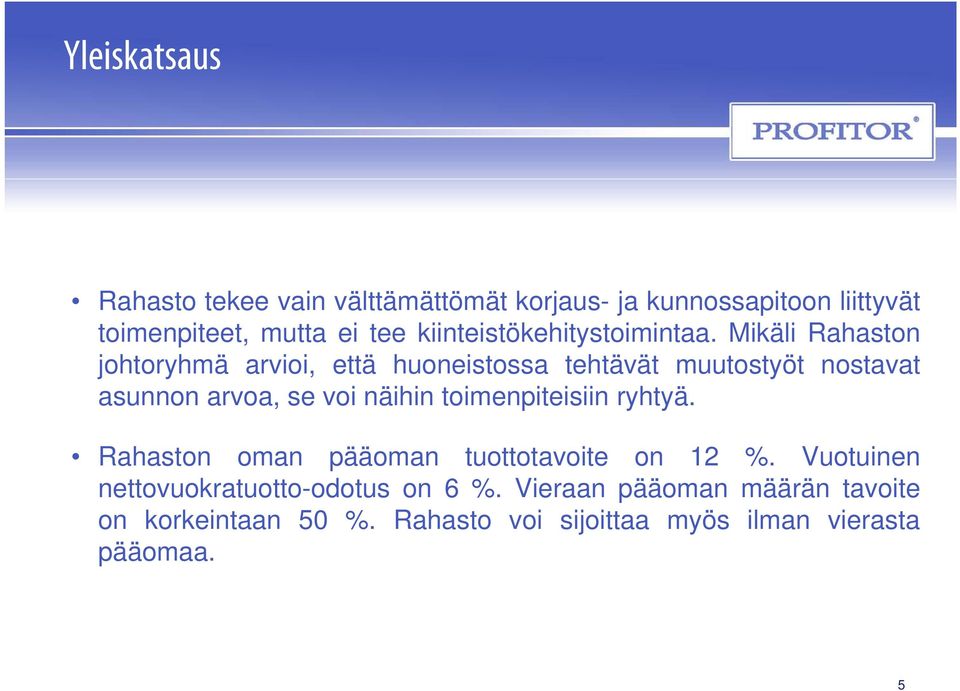 Mikäli Rahaston johtoryhmä h arvioi, i että huoneistossa tehtävät ät muutostyöt t nostavat t asunnon arvoa, se voi