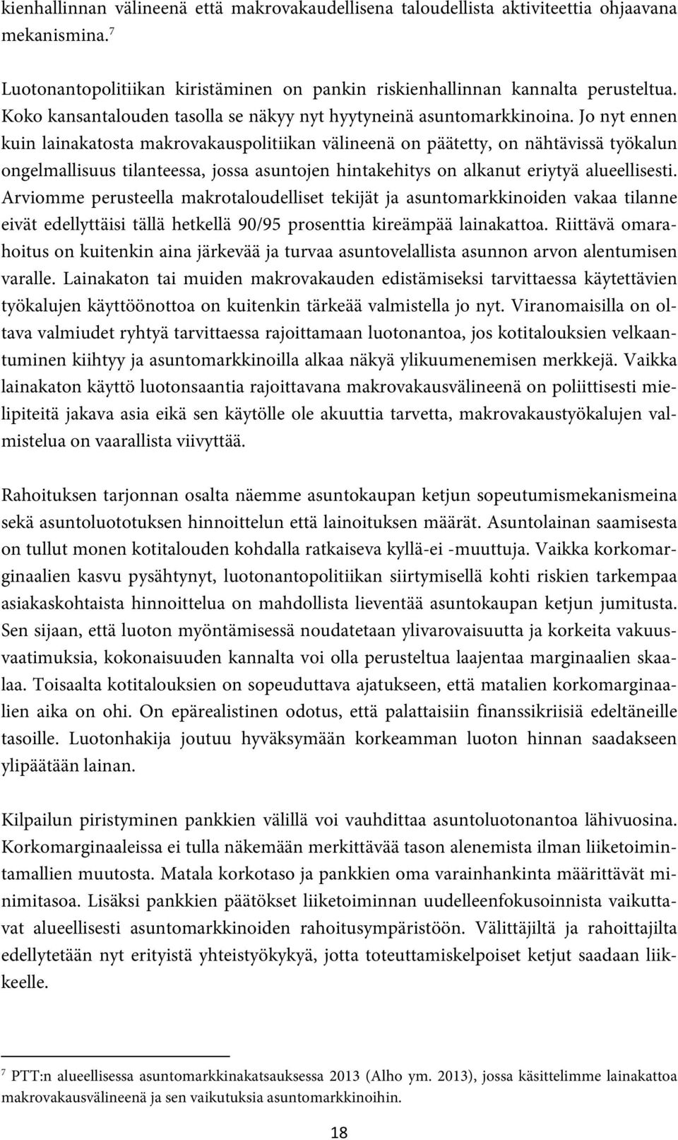 Jo nyt ennen kuin lainakatosta makrovakauspolitiikan välineenä on päätetty, on nähtävissä työkalun ongelmallisuus tilanteessa, jossa asuntojen hintakehitys on alkanut eriytyä alueellisesti.