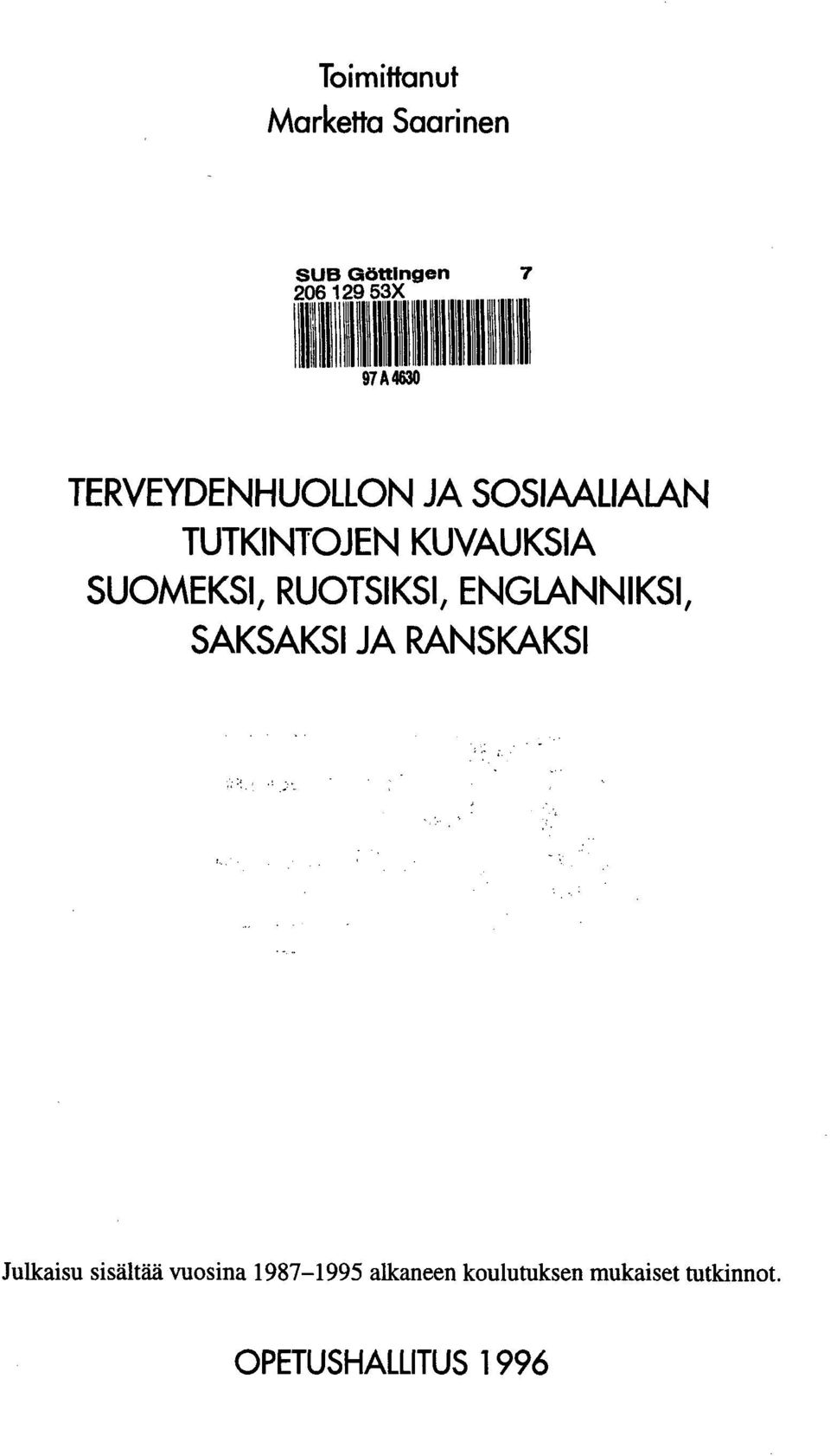 RUOTSIKSI, ENGLANNIKSI, SAKSAKSI JA RANSKAKSI Julkaisu sisältää