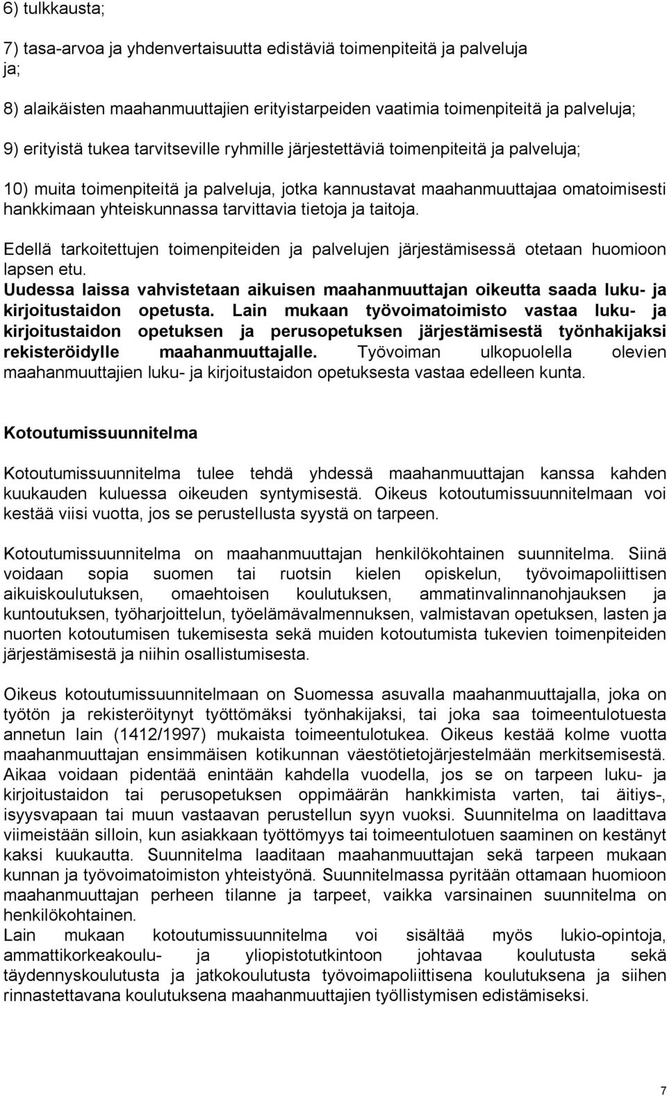 ja taitoja. Edellä tarkoitettujen toimenpiteiden ja palvelujen järjestämisessä otetaan huomioon lapsen etu.