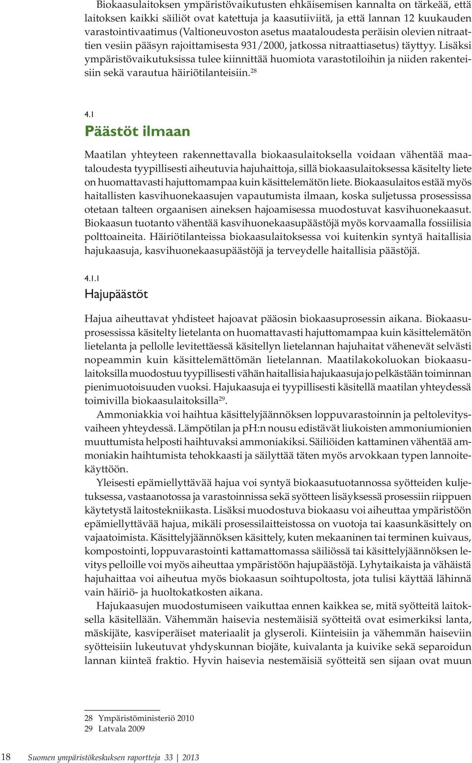 Lisäksi ympäristövaikutuksissa tulee kiinnittää huomiota varastotiloihin ja niiden rakenteisiin sekä varautua häiriötilanteisiin. 28 4.