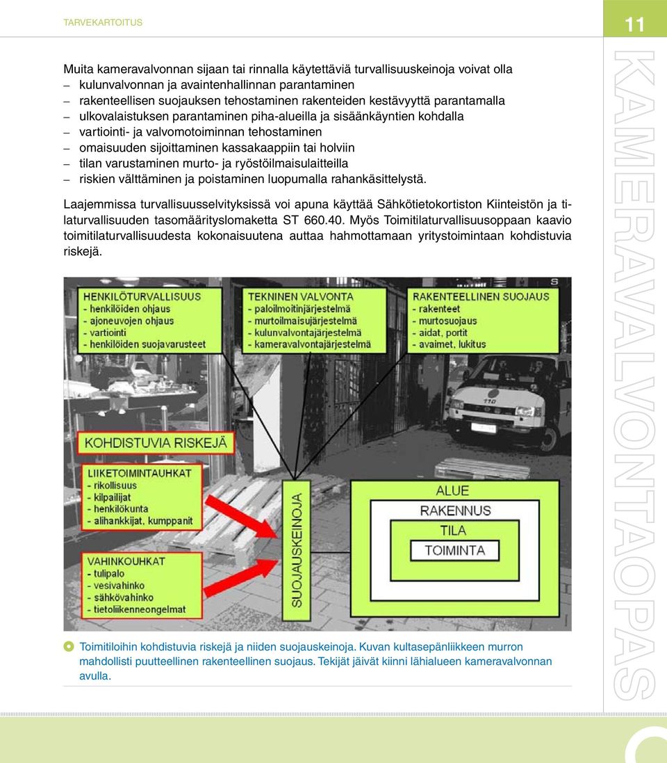 holviin tilan varustaminen murto- ja ryöstöilmaisulaitteilla riskien välttäminen ja poistaminen luopumalla rahankäsittelystä.